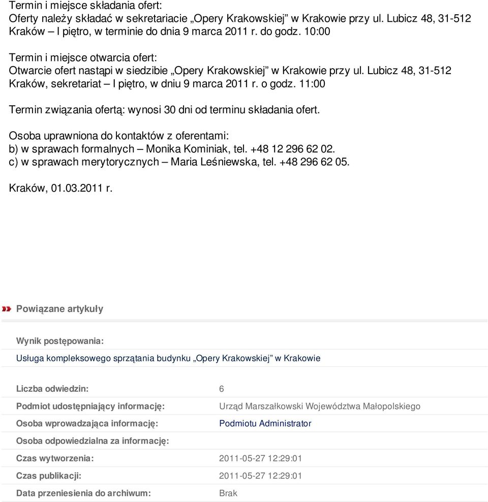 11:00 Termin związania ofertą: wynosi 30 dni od terminu składania ofert. Osoba uprawniona do kontaktów z oferentami: b) w sprawach formalnych Monika Kominiak, tel. +48 12 296 62 02.