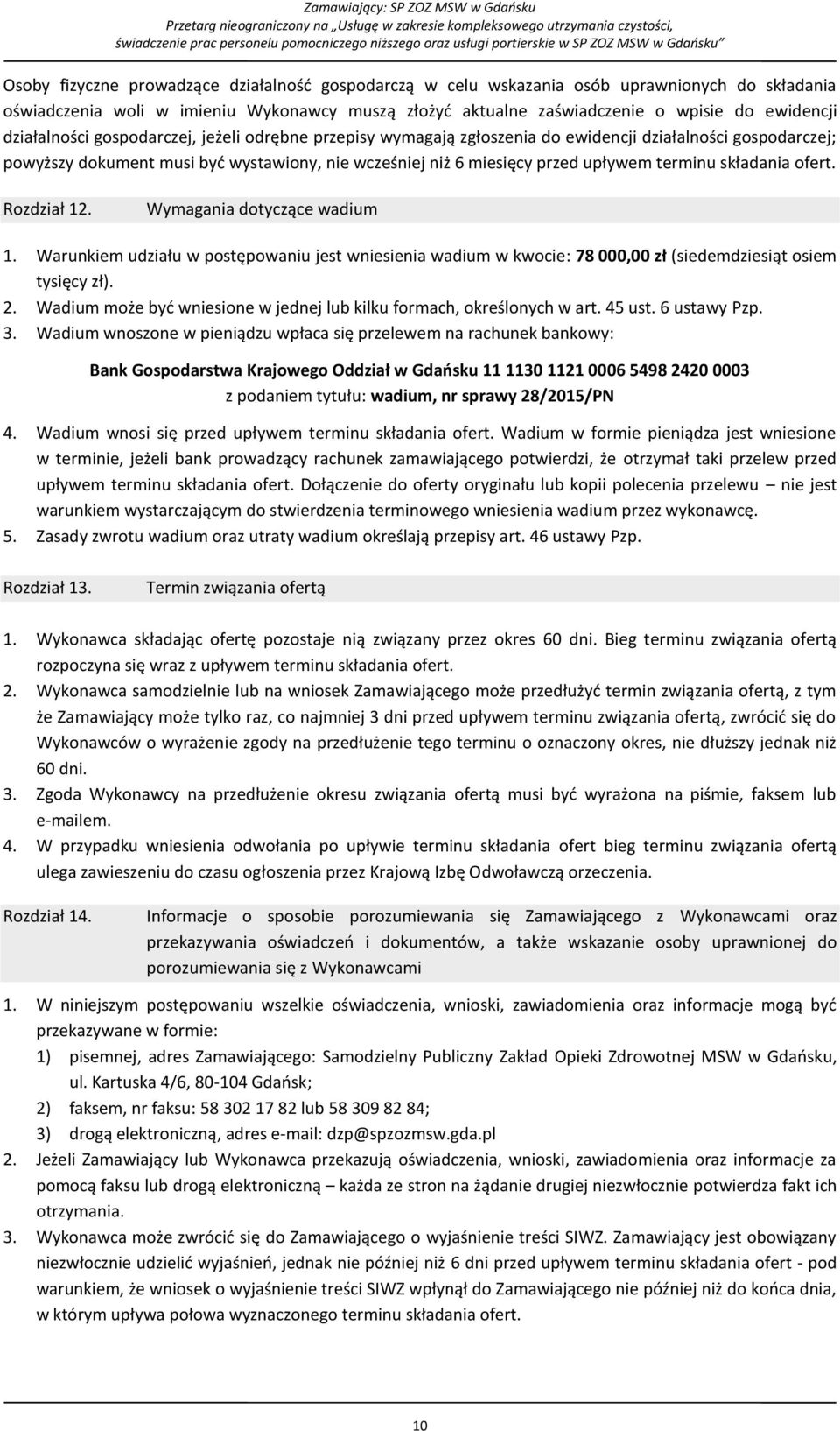 terminu składania ofert. Rozdział 12. Wymagania dotyczące wadium 1. Warunkiem udziału w postępowaniu jest wniesienia wadium w kwocie: 78 000,00 zł (siedemdziesiąt osiem tysięcy zł). 2.