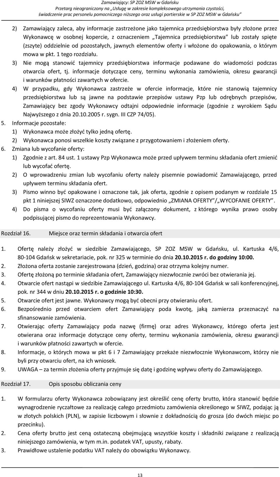 3) Nie mogą stanowić tajemnicy przedsiębiorstwa informacje podawane do wiadomości podczas otwarcia ofert, tj.