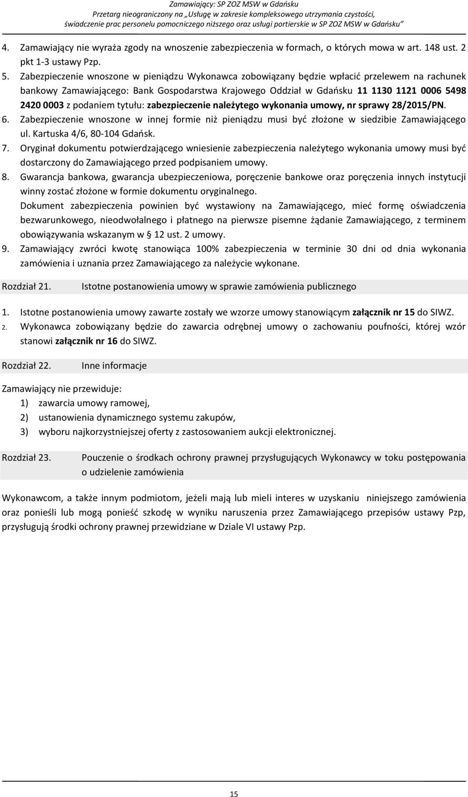 podaniem tytułu: zabezpieczenie należytego wykonania umowy, nr sprawy 28/2015/PN. 6. Zabezpieczenie wnoszone w innej formie niż pieniądzu musi być złożone w siedzibie Zamawiającego ul.