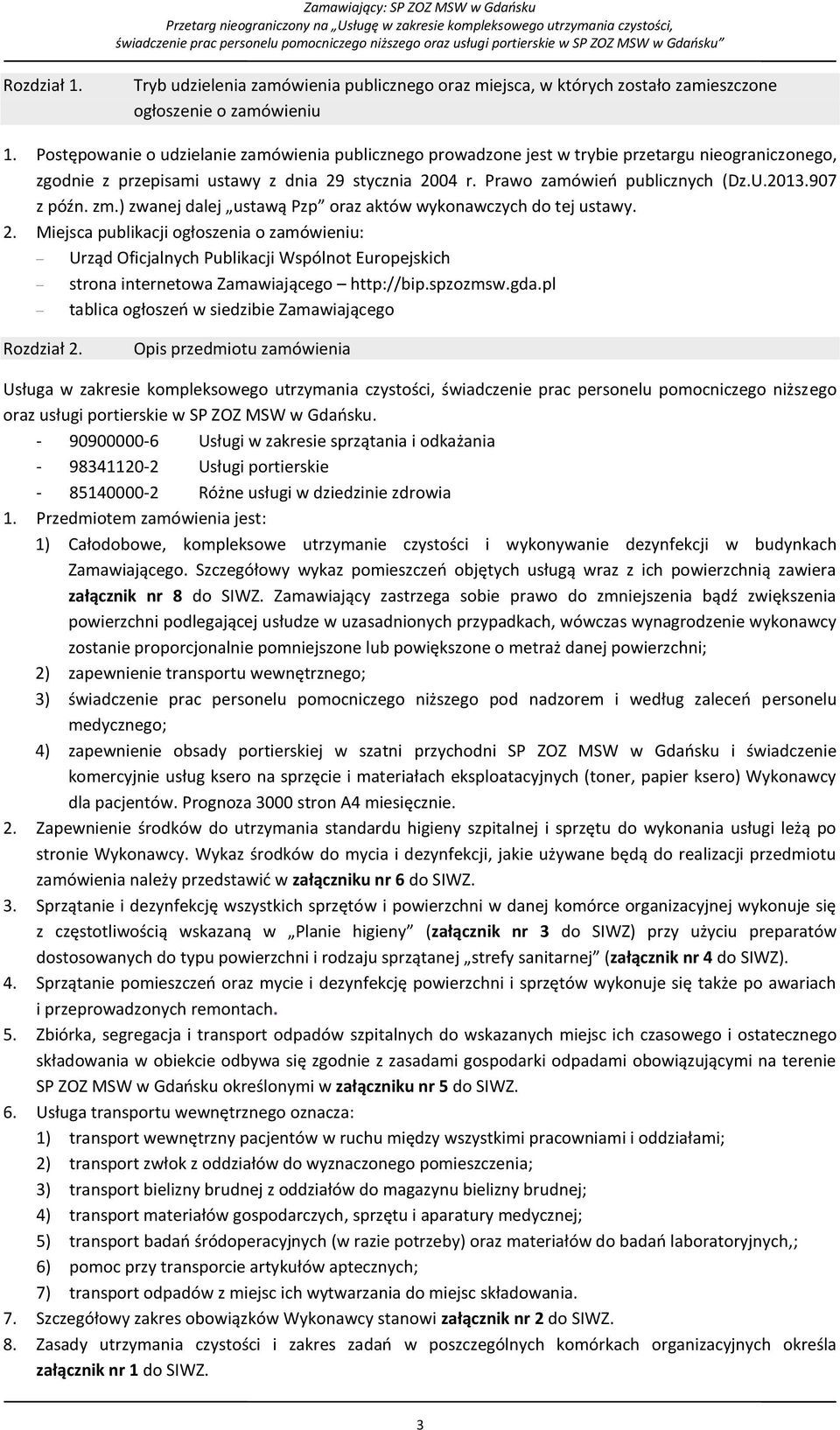 907 z późn. zm.) zwanej dalej ustawą Pzp oraz aktów wykonawczych do tej ustawy. 2.