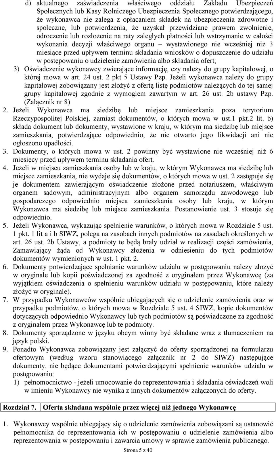 właściwego organu wystawionego nie wcześniej niż 3 miesiące przed upływem terminu składania wniosków o dopuszczenie do udziału w postępowaniu o udzielenie zamówienia albo składania ofert; 3)