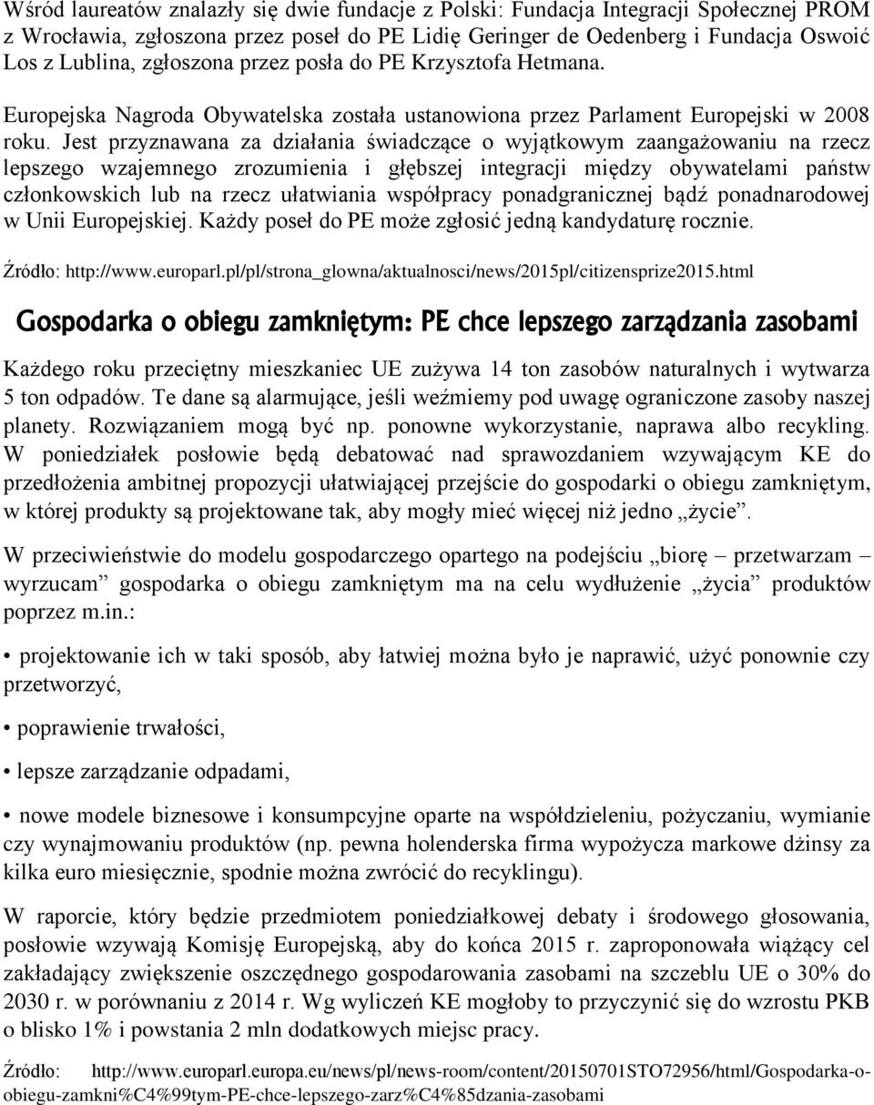 Jest przyznawana za działania świadczące o wyjątkowym zaangażowaniu na rzecz lepszego wzajemnego zrozumienia i głębszej integracji między obywatelami państw członkowskich lub na rzecz ułatwiania