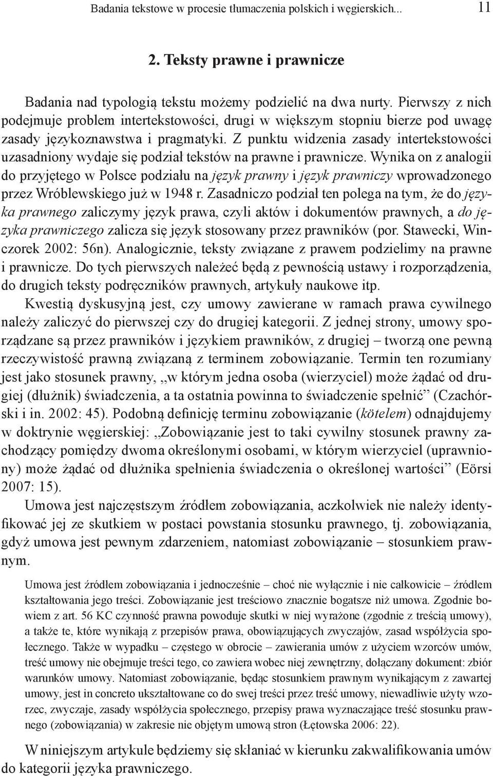 Z punktu widzenia zasady intertekstowości uzasadniony wydaje się podział tekstów na prawne i prawnicze.