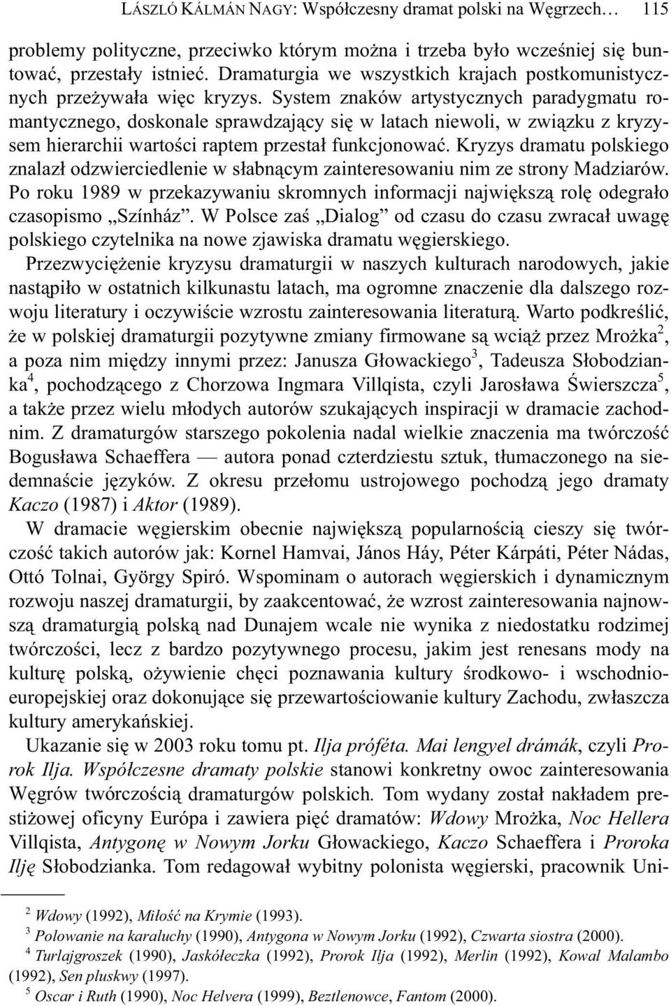 System znaków artystycznych paradygmatu romantycznego, doskonale sprawdzaj cy si w latach niewoli, w zwi zku z kryzysem hierarchii warto ci raptem przesta funkcjonowa.