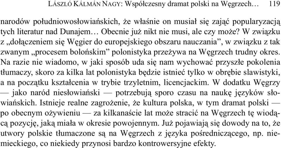 Na razie nie wiadomo, w jaki sposób uda si nam wychowa przysz e pokolenia t umaczy, skoro za kilka lat polonistyka b dzie istnie tylko w obr bie slawistyki, a na pocz tku kszta cenia w trybie