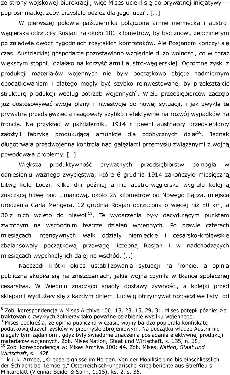 Ale Rosjanom kończył się czas. Austriackiej gospodarce pozostawiono względnie dużo wolności, co w coraz większym stopniu działało na korzyść armii austro-węgierskiej.