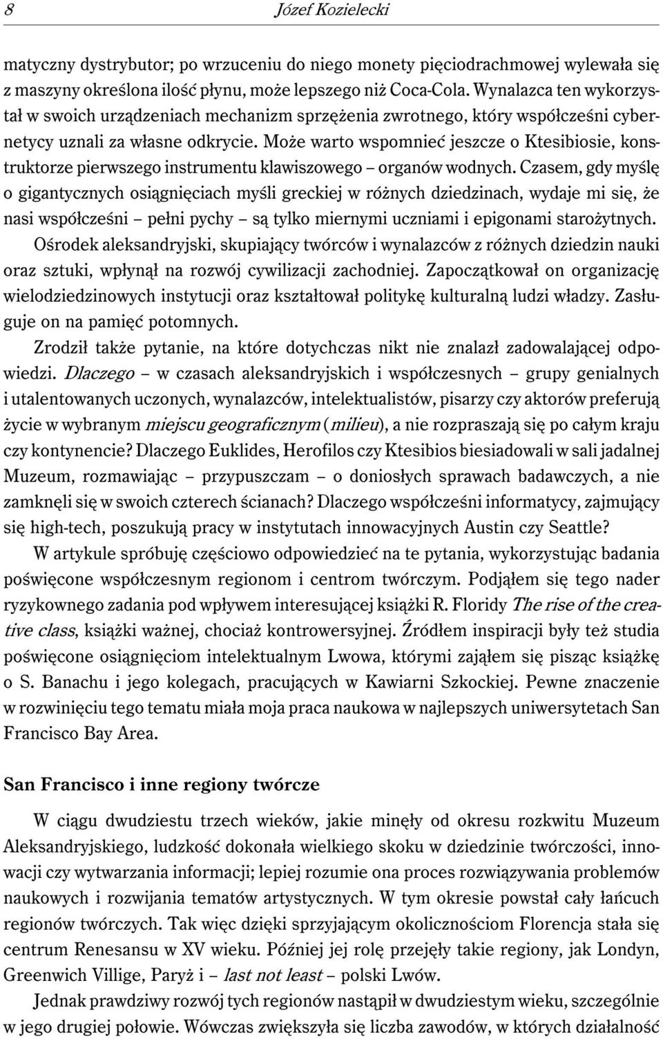 Może warto wspomnieć jeszcze o Ktesibiosie, konstruktorze pierwszego instrumentu klawiszowego organów wodnych.