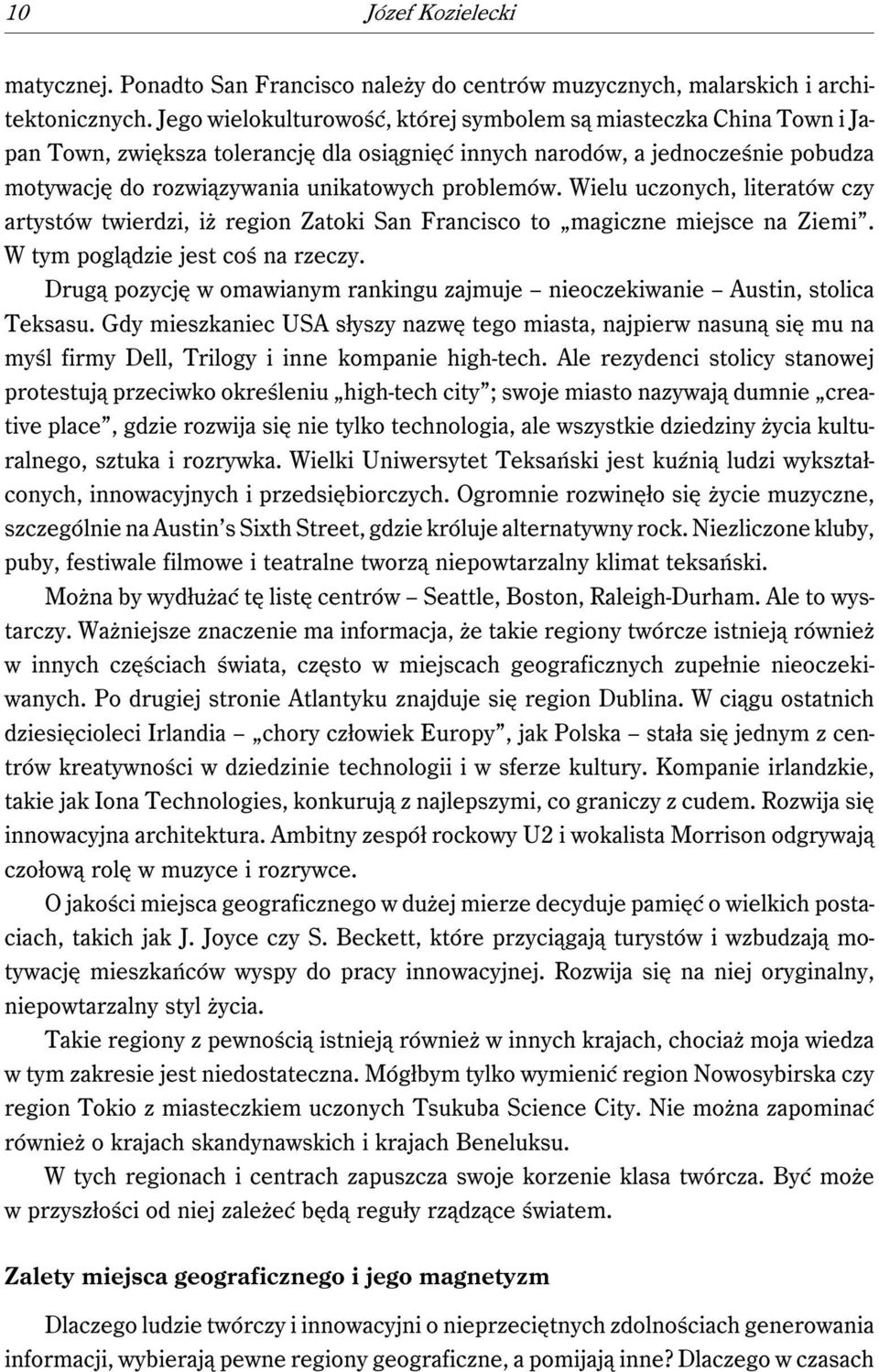 Wielu uczonych, literatów czy artystów twierdzi, iż region Zatoki San Francisco to magiczne miejsce na Ziemi. W tym poglądzie jest coś na rzeczy.