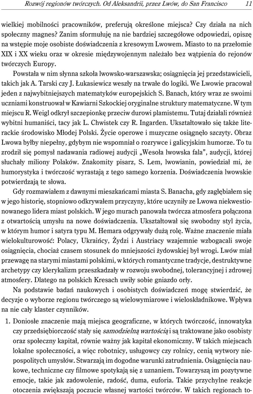 Miasto to na przełomie XIX i XX wieku oraz w okresie międzywojennym należało bez wątpienia do rejonów twórczych Europy.