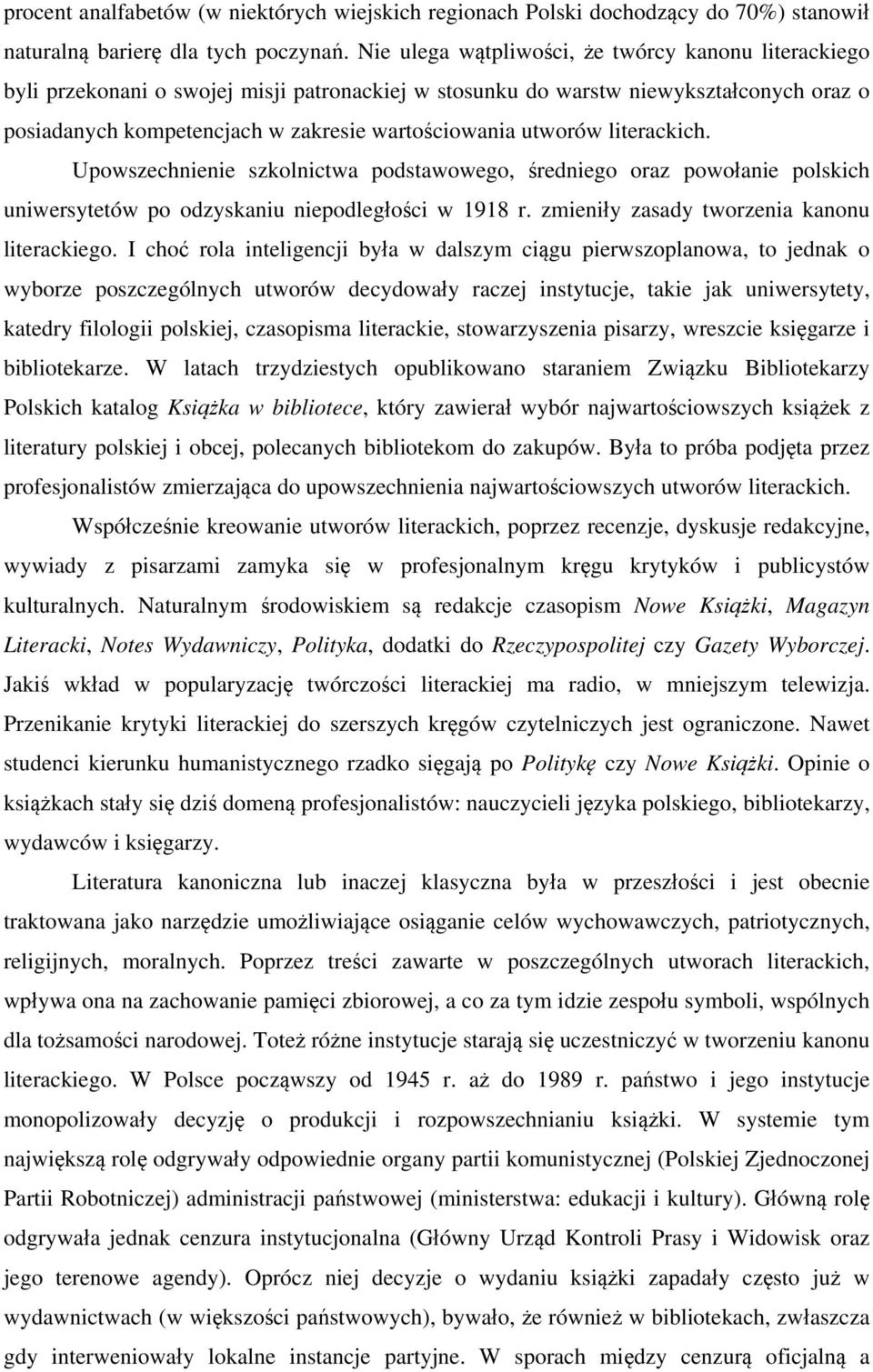 utworów literackich. Upowszechnienie szkolnictwa podstawowego, średniego oraz powołanie polskich uniwersytetów po odzyskaniu niepodległości w 1918 r. zmieniły zasady tworzenia kanonu literackiego.