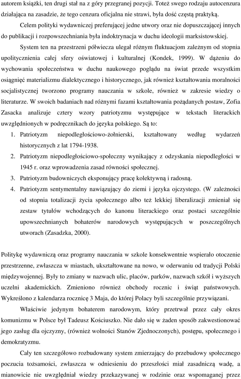 System ten na przestrzeni półwiecza ulegał różnym fluktuacjom zależnym od stopnia upolitycznienia całej sfery oświatowej i kulturalnej (Kondek, 1999).