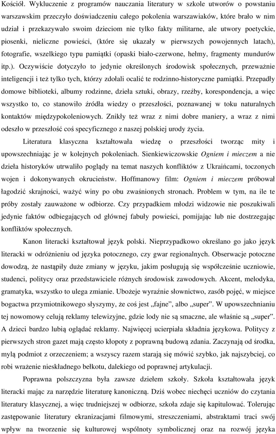 tylko fakty militarne, ale utwory poetyckie, piosenki, nieliczne powieści, (które się ukazały w pierwszych powojennych latach), fotografie, wszelkiego typu pamiątki (opaski biało-czerwone, hełmy,