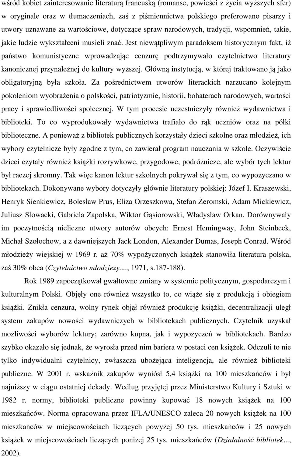 Jest niewątpliwym paradoksem historycznym fakt, iż państwo komunistyczne wprowadzając cenzurę podtrzymywało czytelnictwo literatury kanonicznej przynależnej do kultury wyższej.