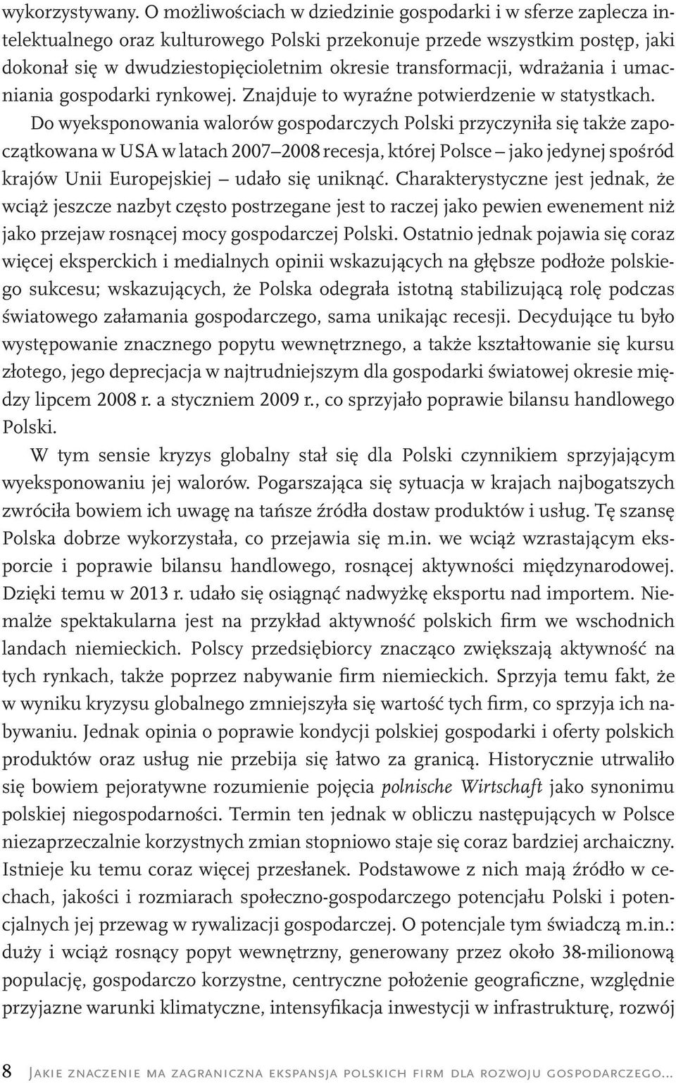 transformacji, wdrażania i umacniania gospodarki rynkowej. Znajduje to wyraźne potwierdzenie w statystkach.