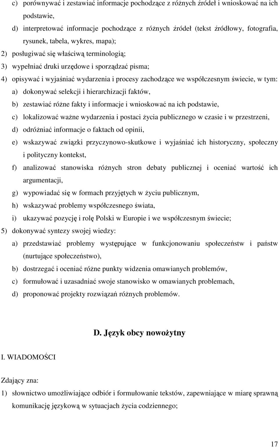 dokonywać selekcji i hierarchizacji faktów, b) zestawiać róŝne fakty i informacje i wnioskować na ich podstawie, c) lokalizować waŝne wydarzenia i postaci Ŝycia publicznego w czasie i w przestrzeni,