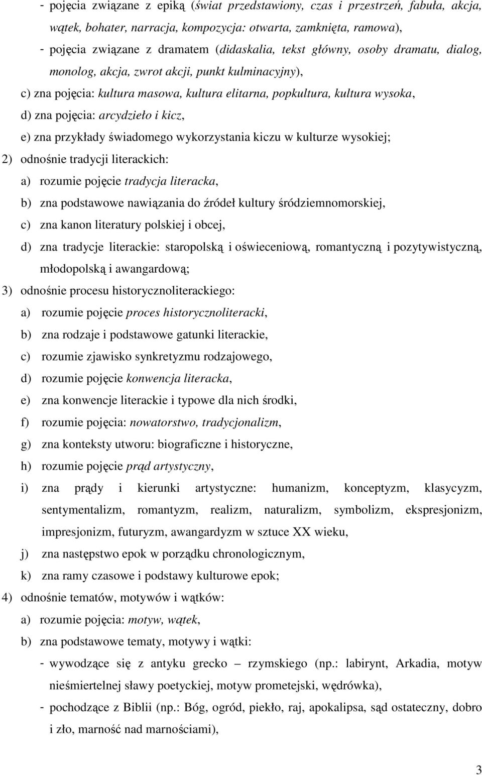 zna przykłady świadomego wykorzystania kiczu w kulturze wysokiej; 2) odnośnie tradycji literackich: a) rozumie pojęcie tradycja literacka, b) zna podstawowe nawiązania do źródeł kultury