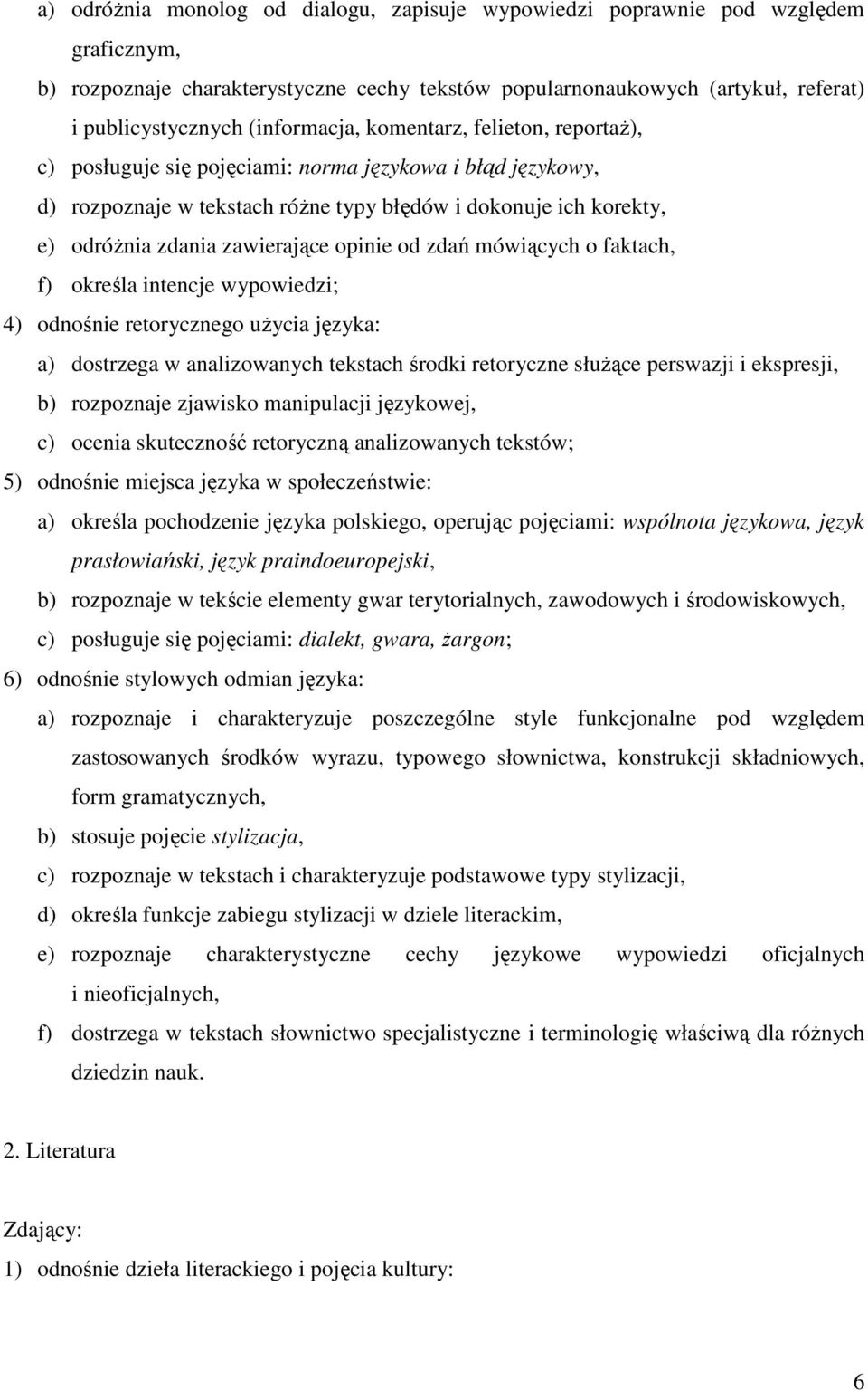 zawierające opinie od zdań mówiących o faktach, f) określa intencje wypowiedzi; 4) odnośnie retorycznego uŝycia języka: a) dostrzega w analizowanych tekstach środki retoryczne słuŝące perswazji i