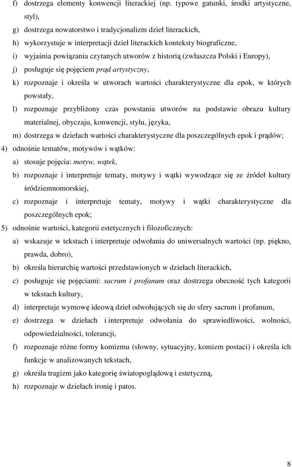 powiązania czytanych utworów z historią (zwłaszcza Polski i Europy), j) posługuje się pojęciem prąd artystyczny, k) rozpoznaje i określa w utworach wartości charakterystyczne dla epok, w których