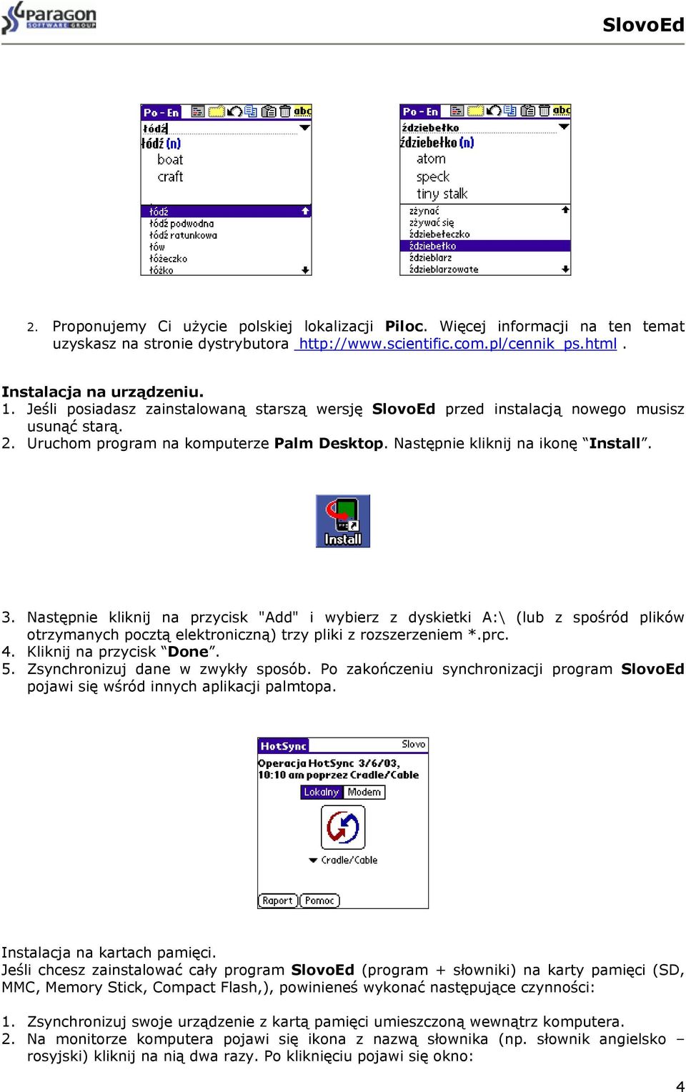 Następnie kliknij na przycisk "Add" i wybierz z dyskietki A:\ (lub z spośród plików otrzymanych pocztą elektroniczną) trzy pliki z rozszerzeniem *.prc. 4. Kliknij na przycisk Done. 5.