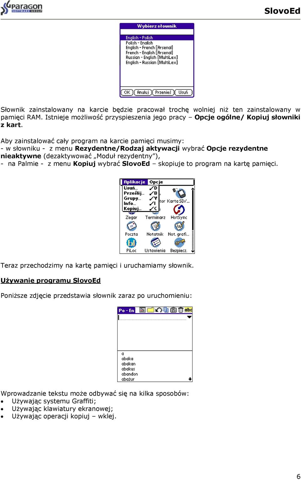 Palmie - z menu Kopiuj wybrać SlovoEd skopiuje to program na kartę pamięci. Teraz przechodzimy na kartę pamięci i uruchamiamy słownik.