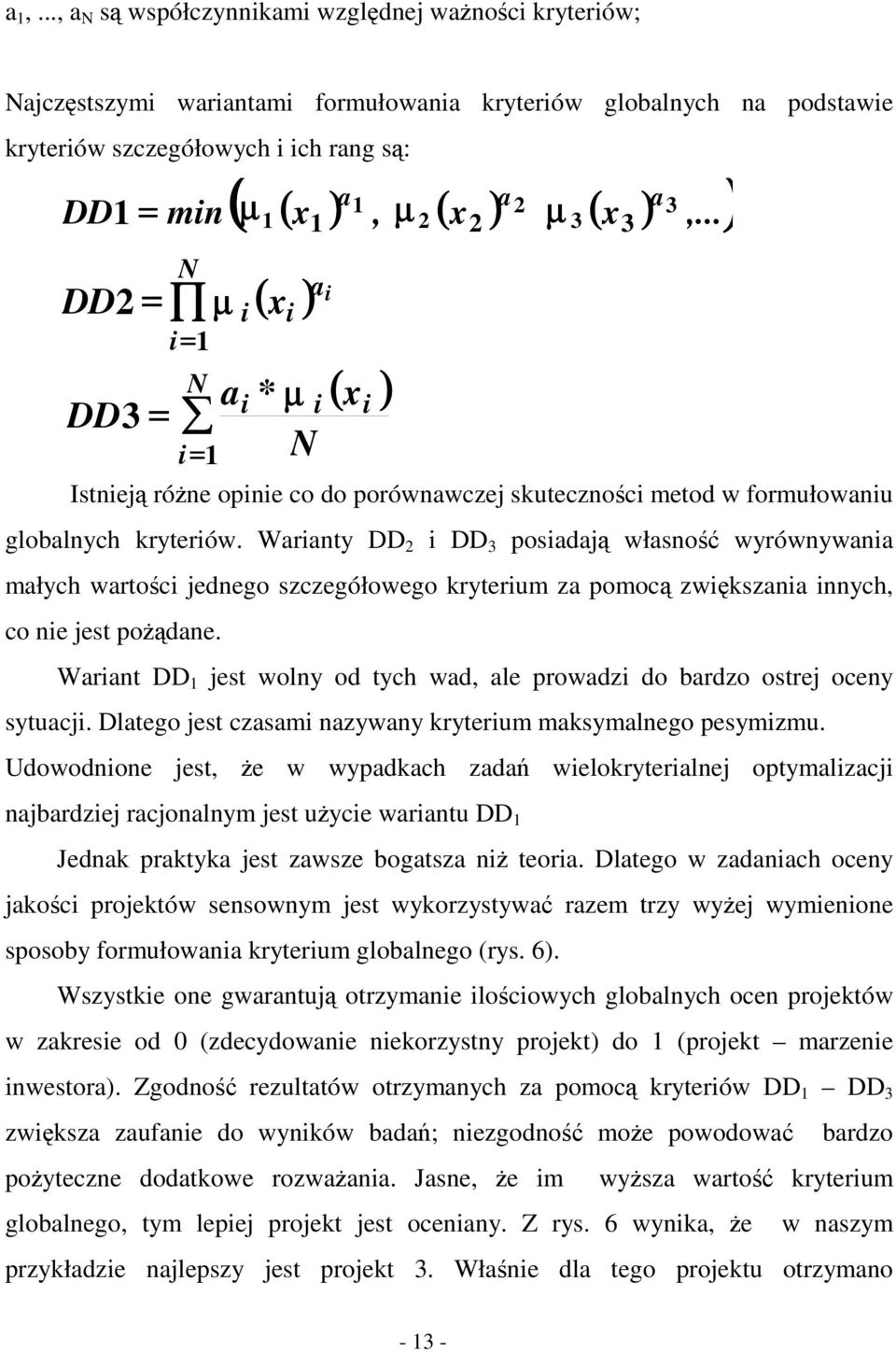 Warianty DD 2 i DD 3 posiadaj własno wyrównywania małych wartoci jednego szczegółowego kryterium za pomoc zwikszania innych, co nie jest podane.