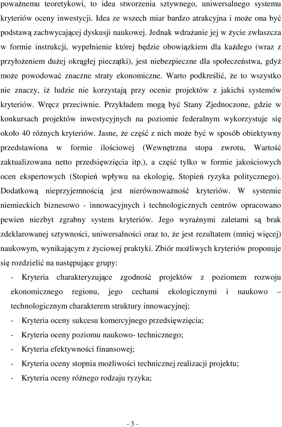 powodowa znaczne straty ekonomiczne. Warto podkreli, e to wszystko nie znaczy, i ludzie nie korzystaj przy ocenie projektów z jakich systemów kryteriów. Wrcz przeciwnie.