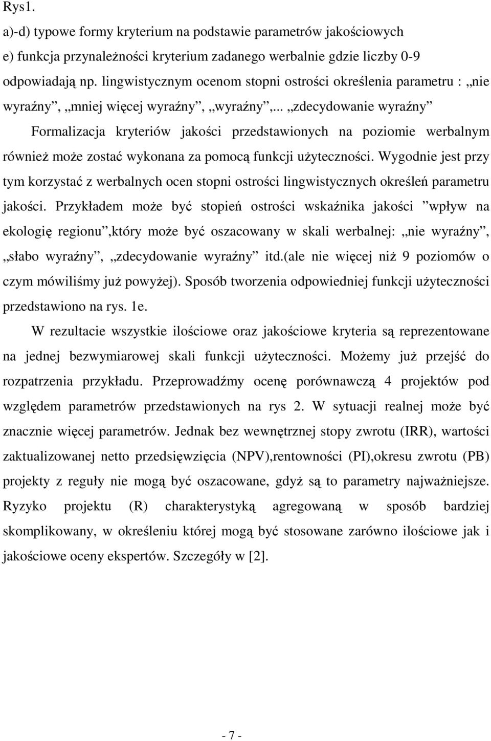 .. zdecydowanie wyrany Formalizacja kryteriów jakoci przedstawionych na poziomie werbalnym równie moe zosta wykonana za pomoc funkcji uytecznoci.