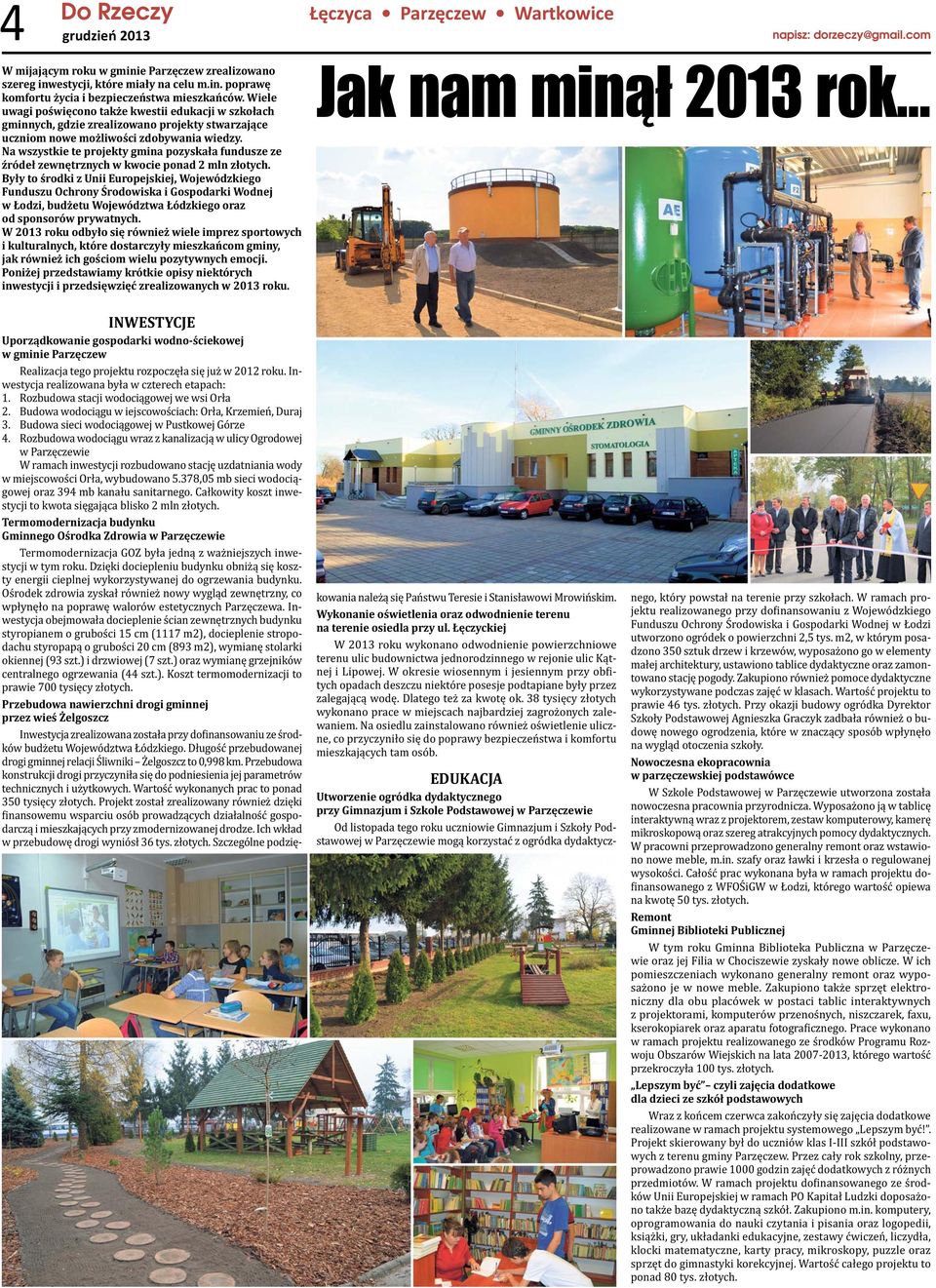 Na wszystkie te projekty gmina pozyskała fundusze ze źródeł zewnętrznych w kwocie ponad 2 mln złotych.