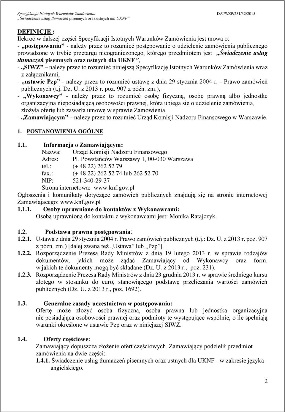 Zamówienia wraz z załącznikami, - ustawie Pzp - należy przez to rozumieć ustawę z dnia 29 stycznia 2004 r. - Prawo zamówień publicznych (t.j. Dz. U. z 2013 r. poz. 907 z późn. zm.