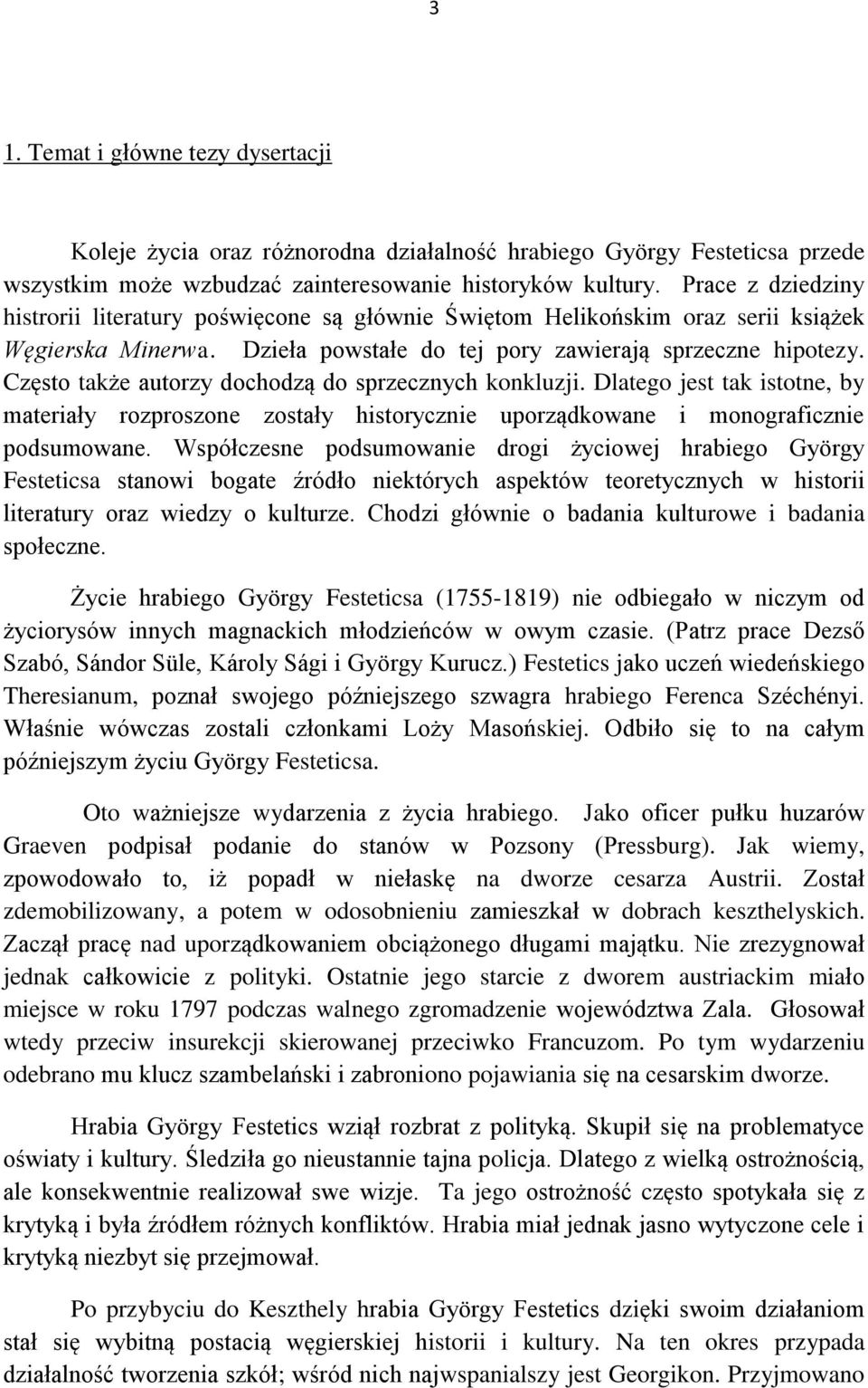 Często także autorzy dochodzą do sprzecznych konkluzji. Dlatego jest tak istotne, by materiały rozproszone zostały historycznie uporządkowane i monograficznie podsumowane.