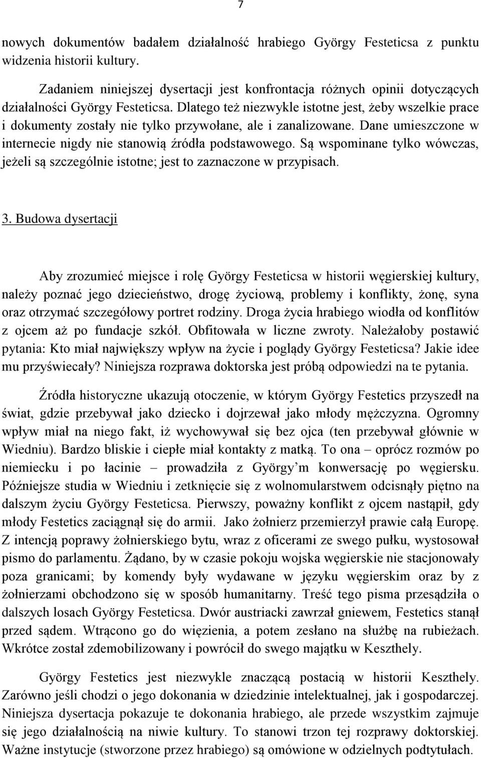 Dlatego też niezwykle istotne jest, żeby wszelkie prace i dokumenty zostały nie tylko przywołane, ale i zanalizowane. Dane umieszczone w internecie nigdy nie stanowią źródła podstawowego.