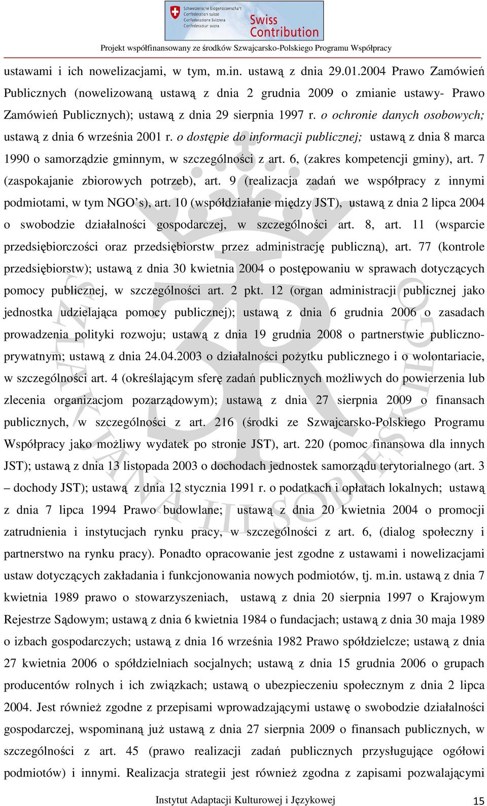 o ochronie danych osobowych; ustawą z dnia 6 września 2001 r. o dostępie do informacji publicznej; ustawą z dnia 8 marca 1990 o samorządzie gminnym, w szczególności z art.