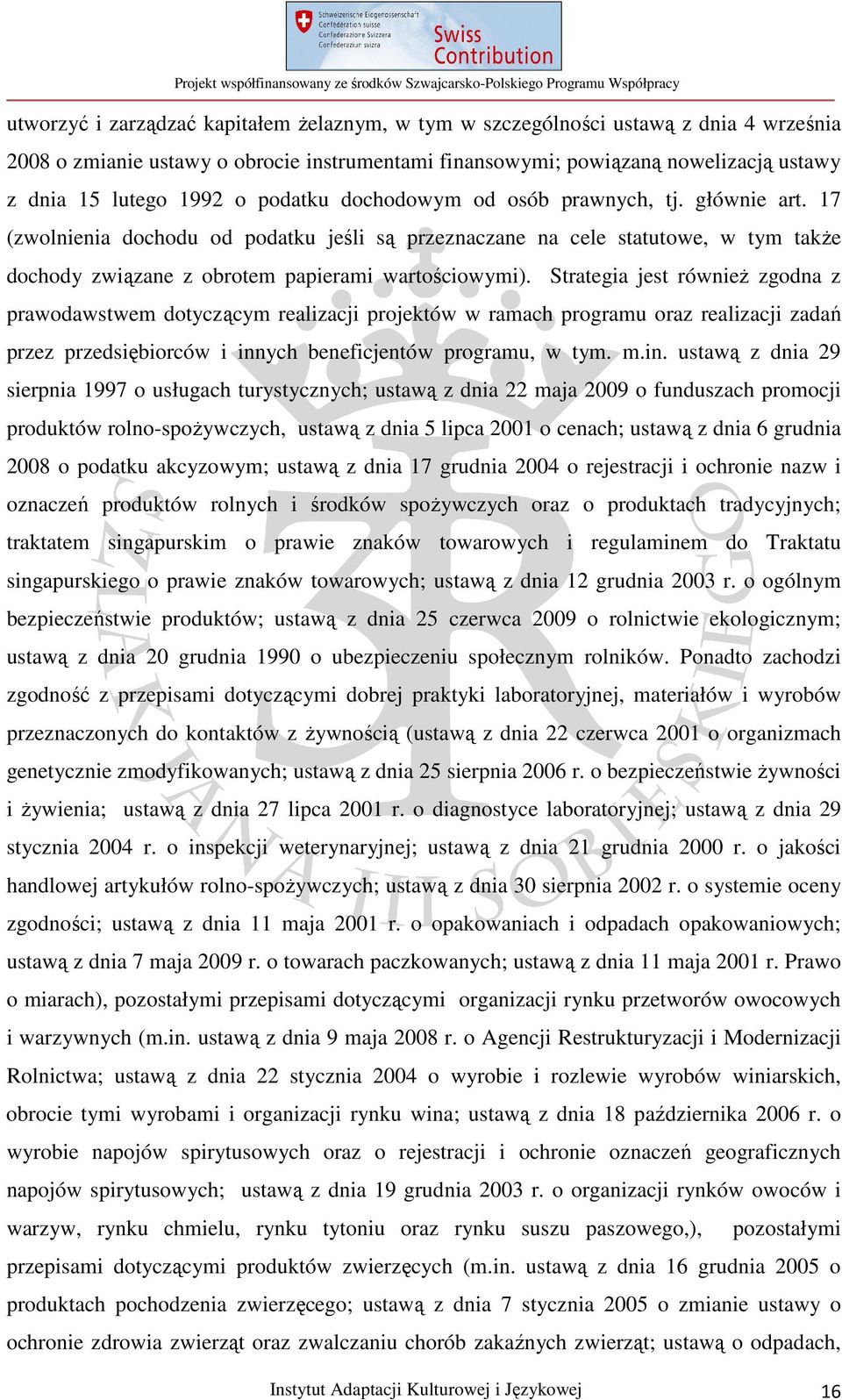 Strategia jest również zgodna z prawodawstwem dotyczącym realizacji projektów w ramach programu oraz realizacji zadań przez przedsiębiorców i inn