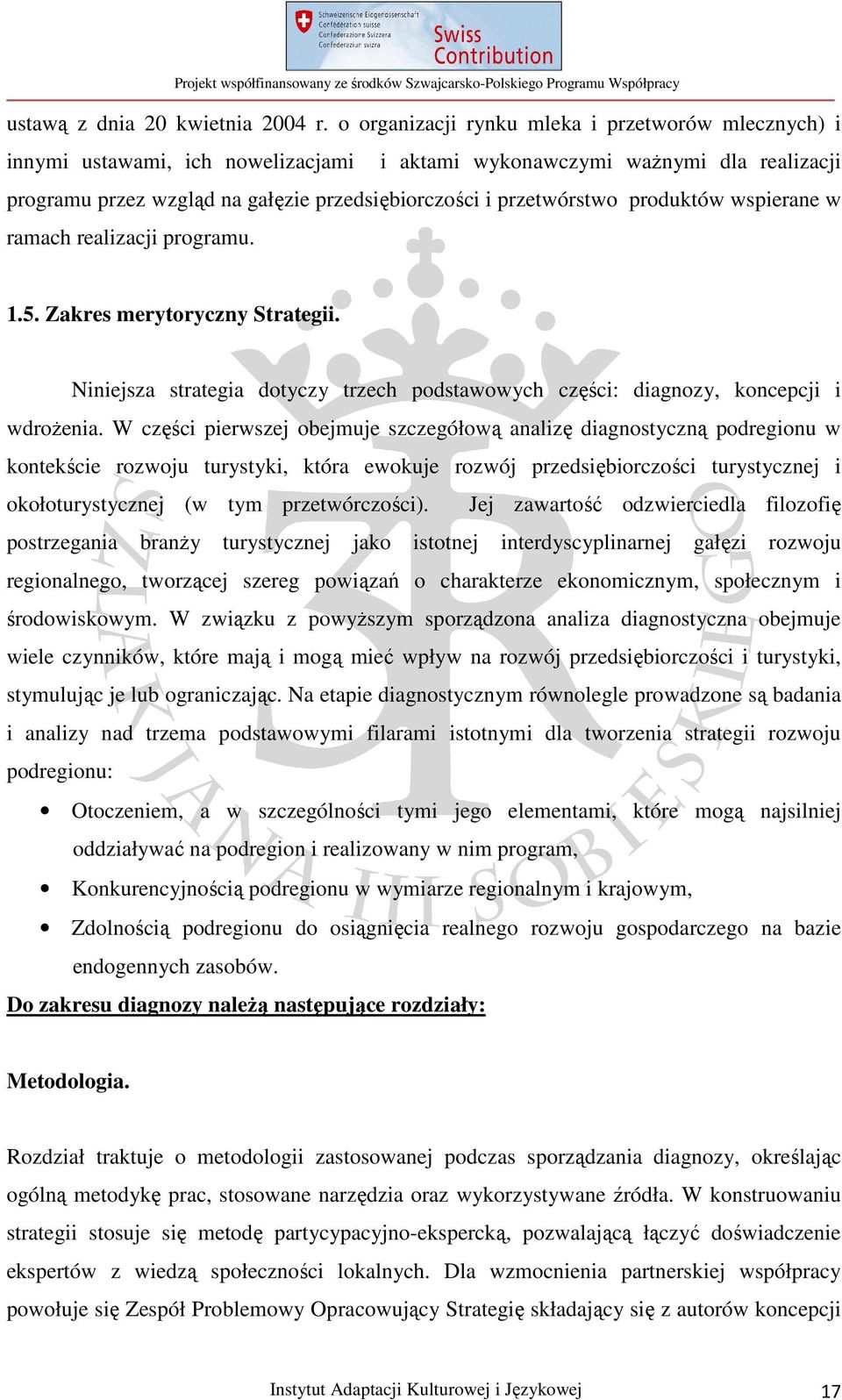 produktów wspierane w ramach realizacji programu. 1.5. Zakres merytoryczny Strategii. Niniejsza strategia dotyczy trzech podstawowych części: diagnozy, koncepcji i wdrożenia.