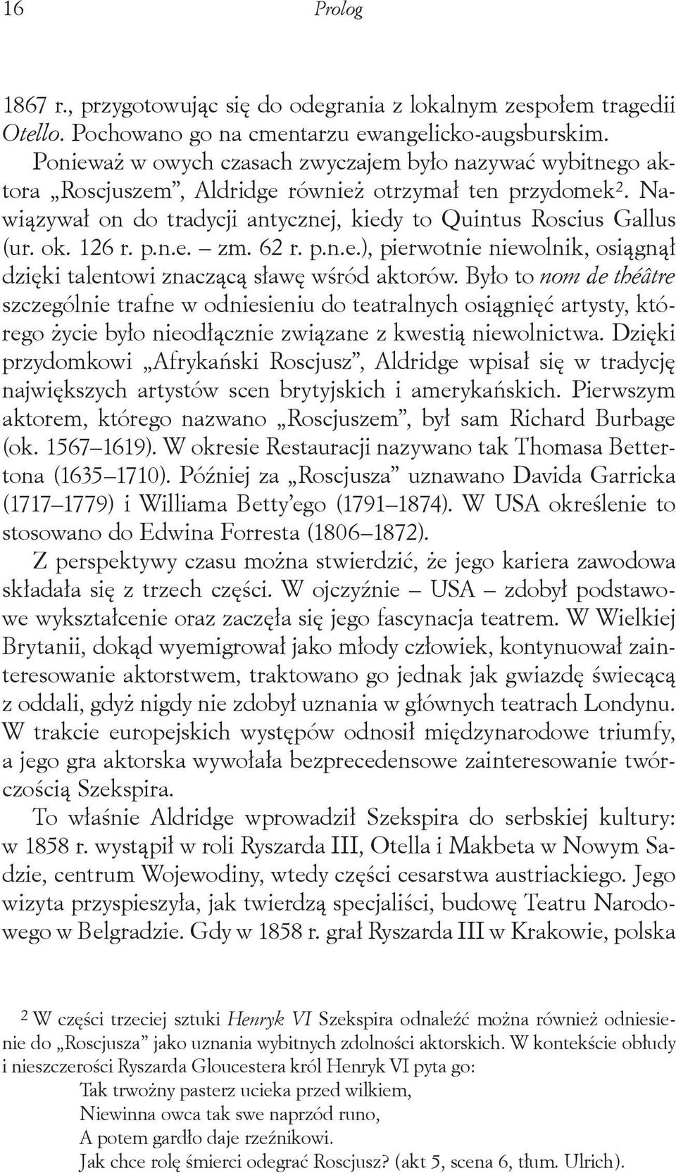 126 r. p.n.e. zm. 62 r. p.n.e.), pierwotnie niewolnik, osiągnął dzięki talentowi znaczącą sławę wśród aktorów.