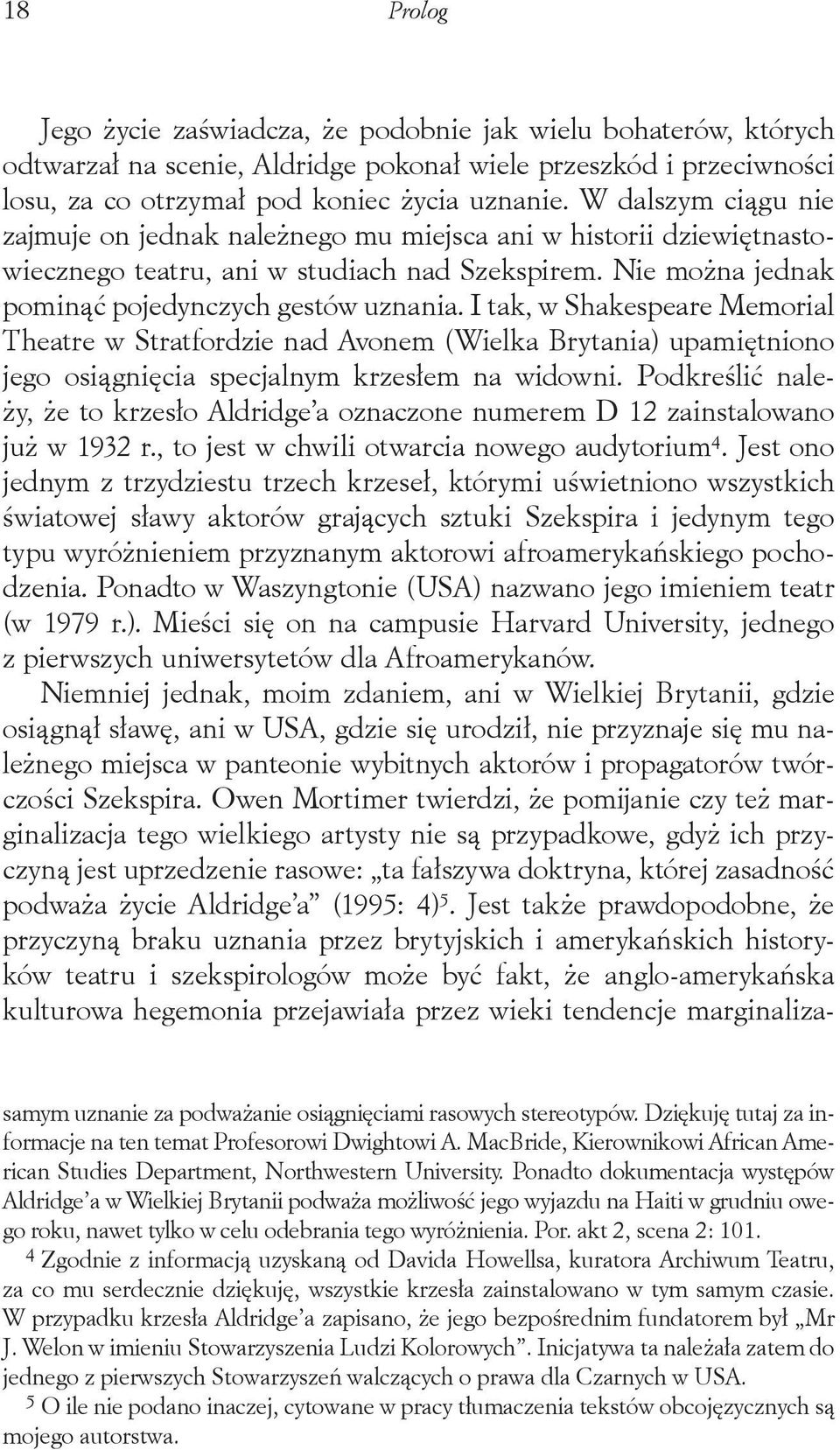 I tak, w Shakespeare Memorial Theatre w Stratfordzie nad Avonem (Wielka Brytania) upamiętniono jego osiągnięcia specjalnym krzesłem na widowni.