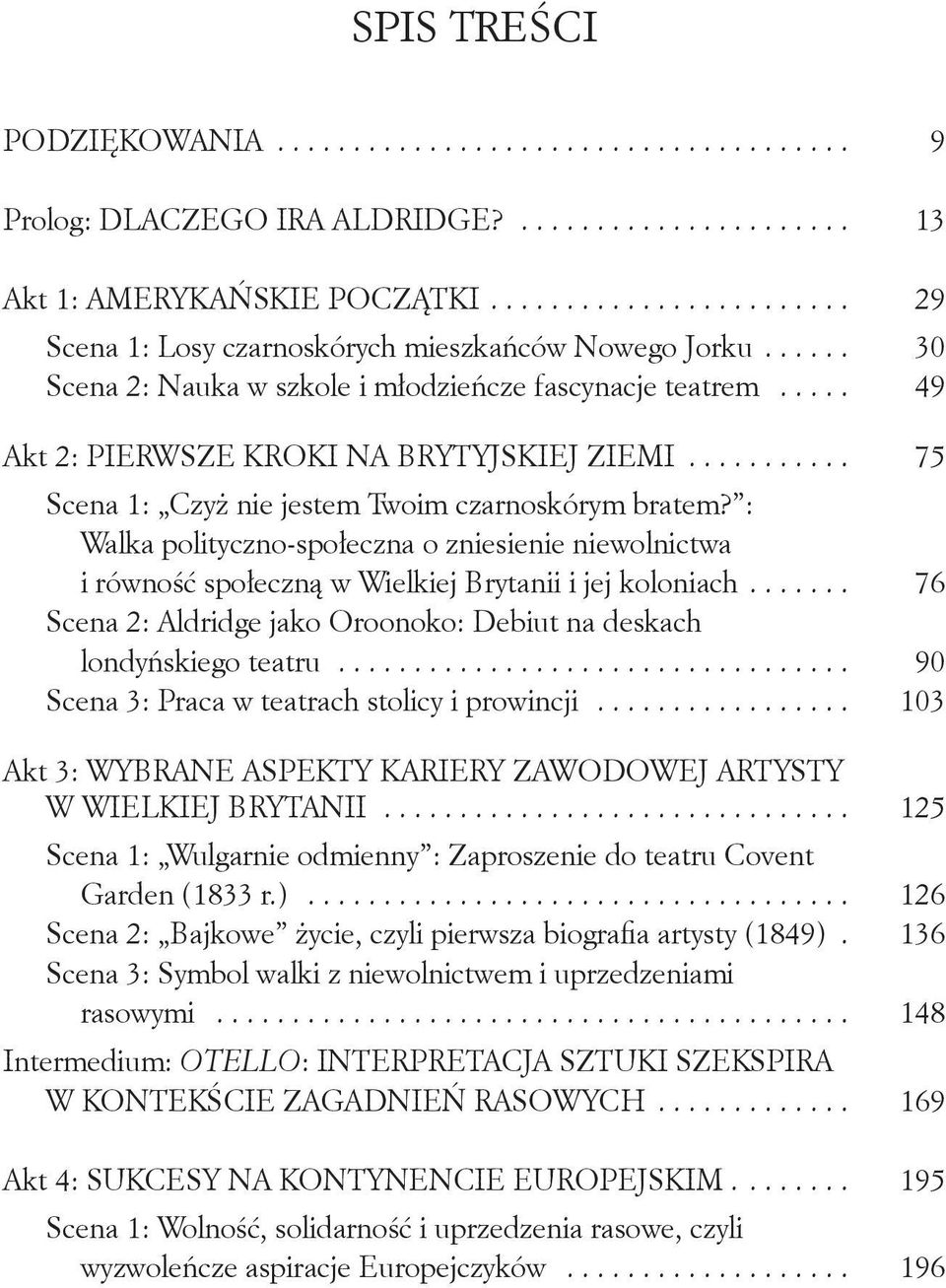 .......... 75 Scena 1: Czyż nie jestem Twoim czarnoskórym bratem? : Walka polityczno-społeczna o zniesienie niewolnictwa i równość społeczną w Wielkiej Brytanii i jej koloniach.