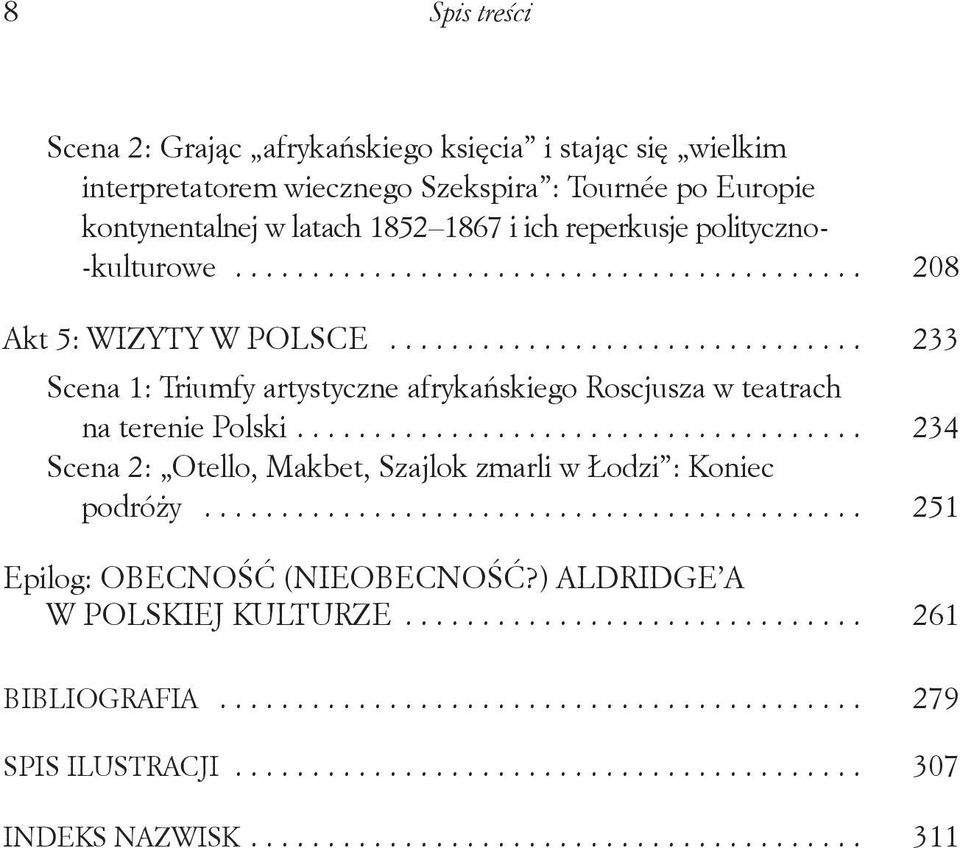 .................................... 234 Scena 2: Otello, Makbet, Szajlok zmarli w Łodzi : Koniec podróży........................................... 251 Epilog: OBECNOŚĆ (NIEOBECNOŚĆ?