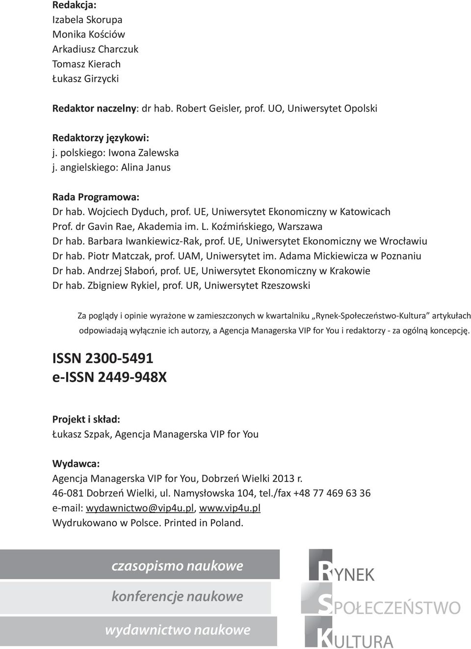 Koźmińskiego, Warszawa Dr hab. Barbara Iwankiewicz-Rak, prof. UE, Uniwersytet Ekonomiczny we Wrocławiu Dr hab. Piotr Matczak, prof. UAM, Uniwersytet im. Adama Mickiewicza w Poznaniu Dr hab.