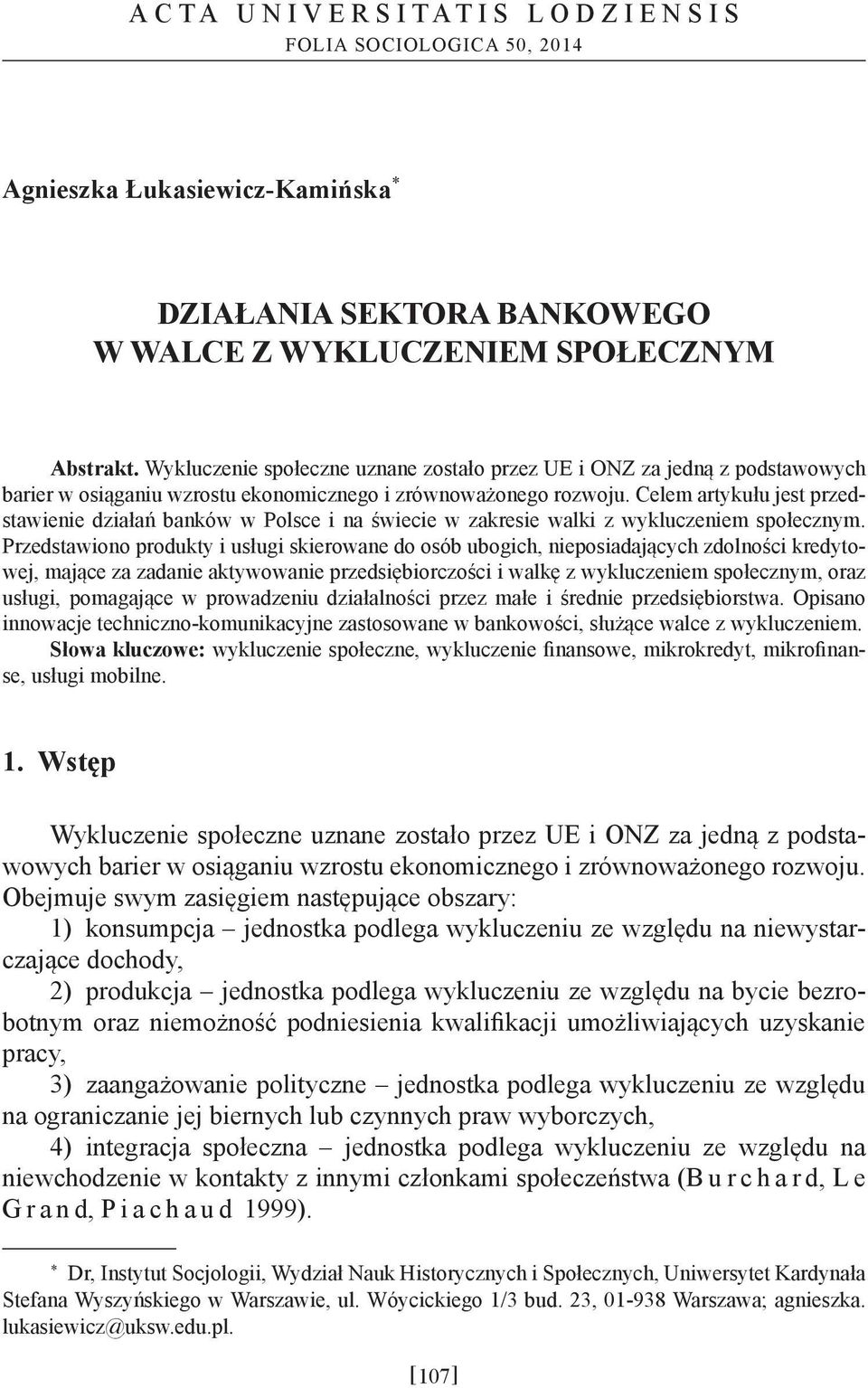 Celem artykułu jest przedstawienie działań banków w Polsce i na świecie w zakresie walki z wykluczeniem społecznym.