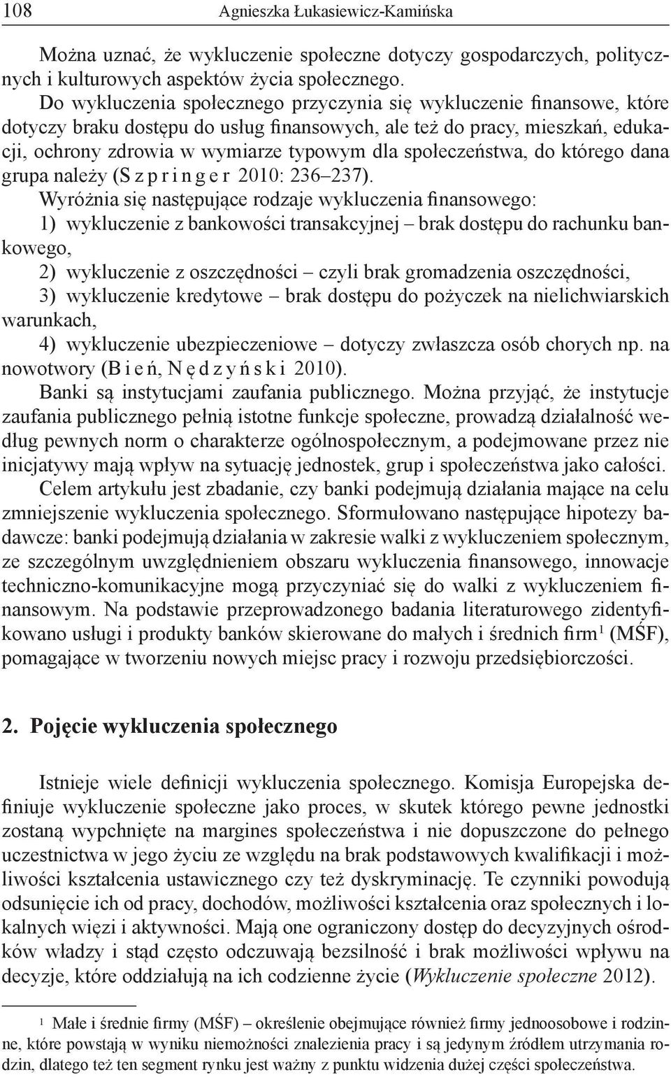 społeczeństwa, do którego dana grupa należy (S z p r i n g e r 2010: 236 237).