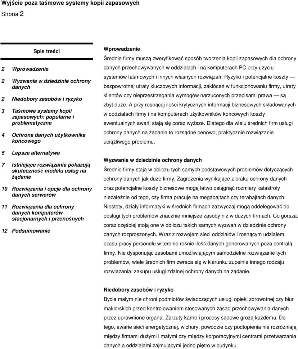 stacjonarnych i przenośnych 12 Podsumowanie Wprowadzenie Średnie firmy muszą zweryfikować sposób tworzenia kopii zapasowych dla ochrony danych przechowywanych w oddziałach i na komputerach PC przy