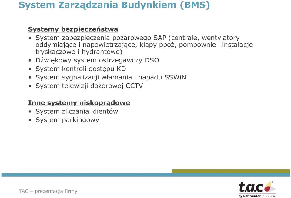 hydrantowe) Dźwiękowy system ostrzegawczy DSO System kontroli dostępu KD System sygnalizacji włamania i