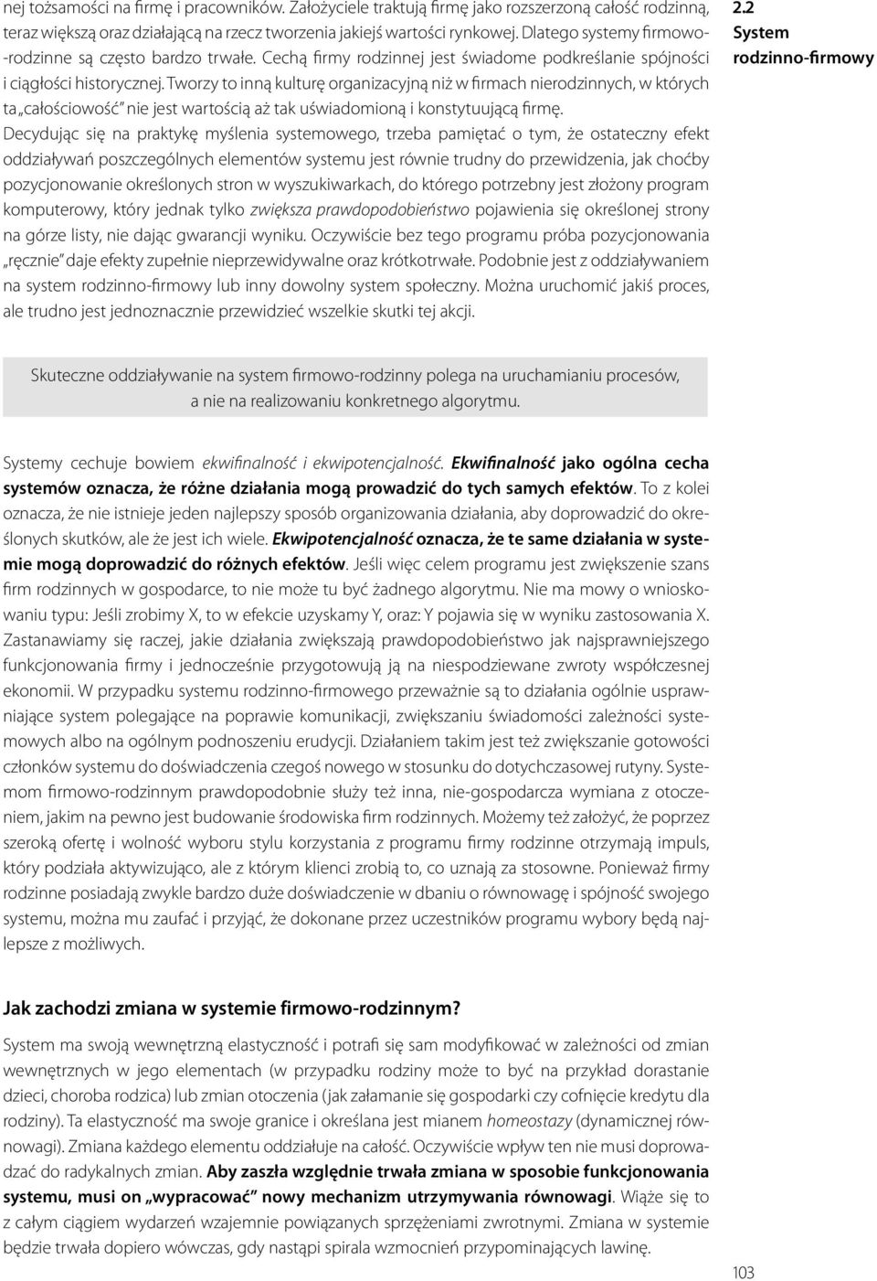 Tworzy to inną kulturę organizacyjną niż w firmach nierodzinnych, w których ta całościowość nie jest wartością aż tak uświadomioną i konstytuującą firmę.