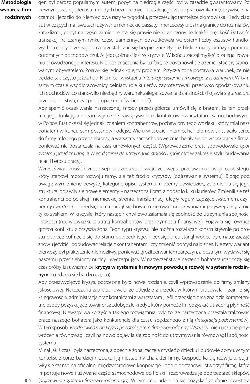 Kiedy ciąg aut wiozących na lawetach używane niemieckie passaty i mercedesy urósł na granicy do rozmiarów kataklizmu, popyt na części zamienne stał się prawie nieograniczony.