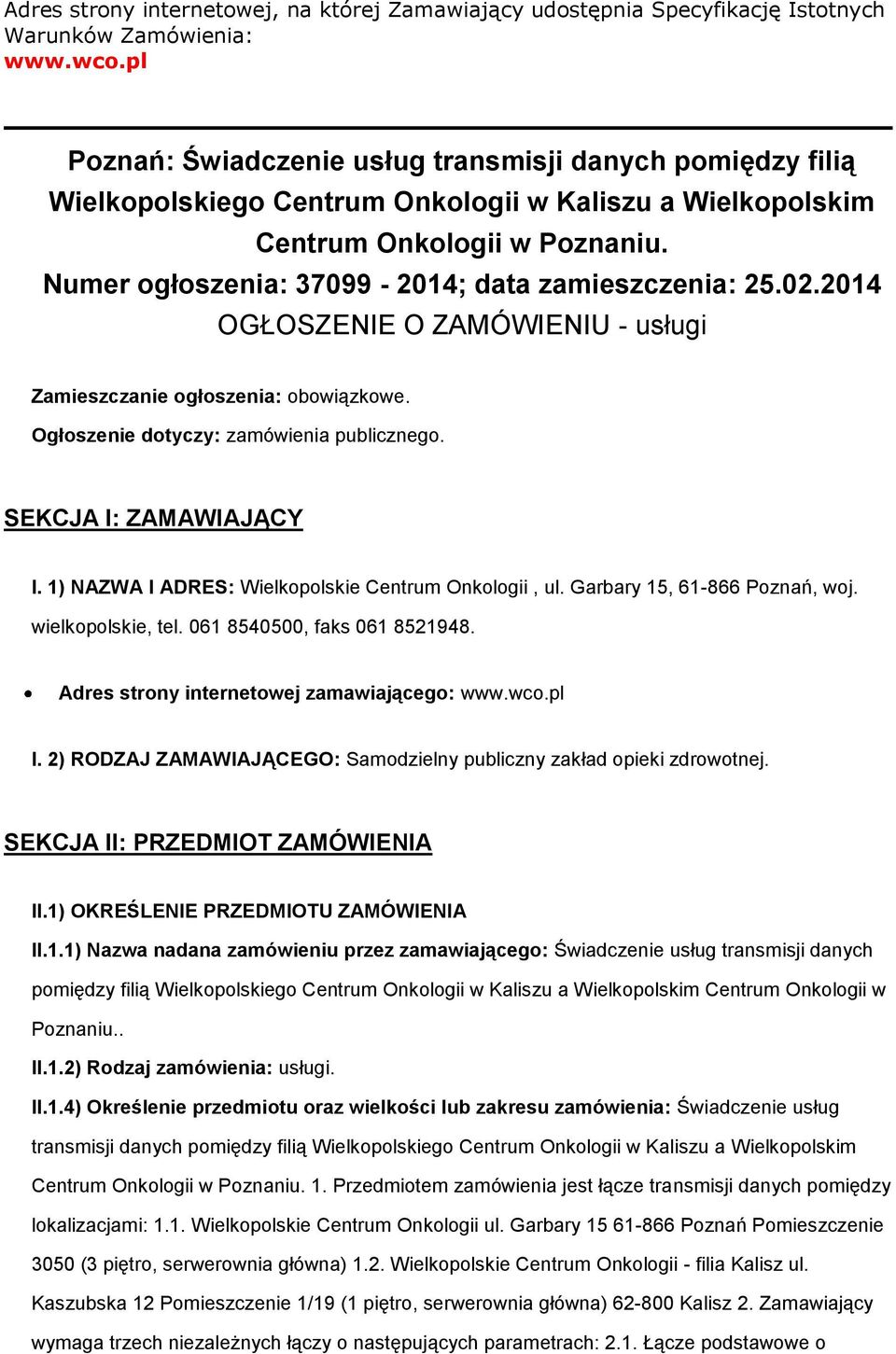 2014 OGŁOSZENIE O ZAMÓWIENIU - usługi Zamieszczanie głszenia: bwiązkwe. Ogłszenie dtyczy: zamówienia publiczneg. SEKCJA I: ZAMAWIAJĄCY I. 1) NAZWA I ADRES: Wielkplskie Centrum Onklgii, ul.