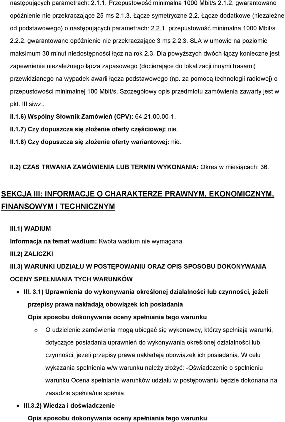 ms 2.2.3. SLA w umwie na pzimie maksimum 30 minut niedstępnści łącz na rk 2.3. Dla pwyższych dwóch łączy knieczne jest zapewnienie niezależneg łącza zapasweg (dcierające d lkalizacji innymi trasami) przewidzianeg na wypadek awarii łącza pdstawweg (np.