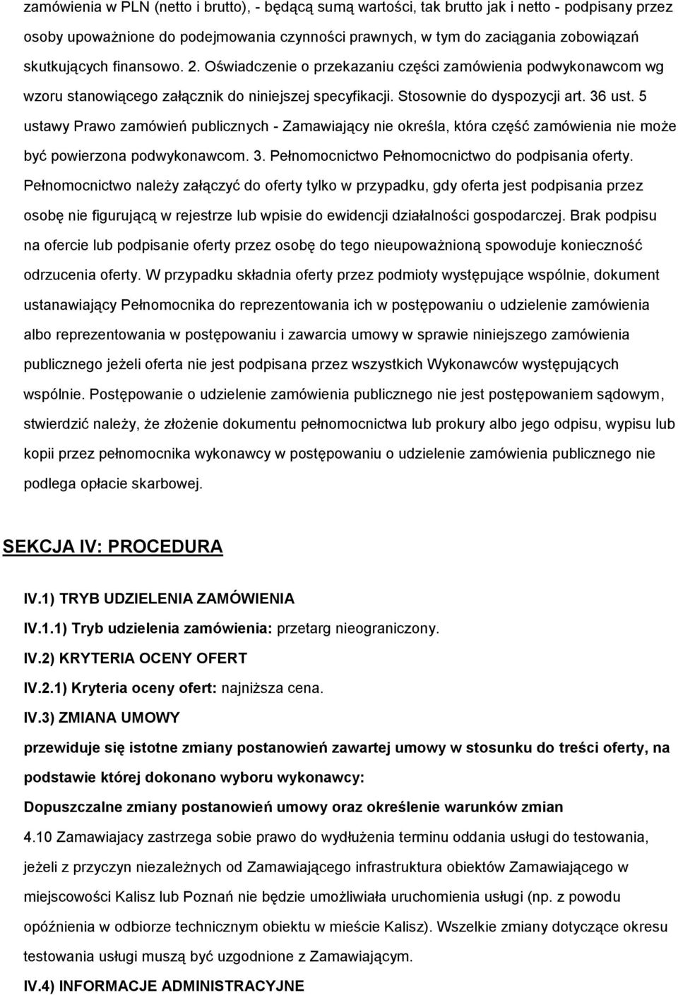 5 ustawy Praw zamówień publicznych - Zamawiający nie kreśla, która część zamówienia nie mże być pwierzna pdwyknawcm. 3. Pełnmcnictw Pełnmcnictw d pdpisania ferty.