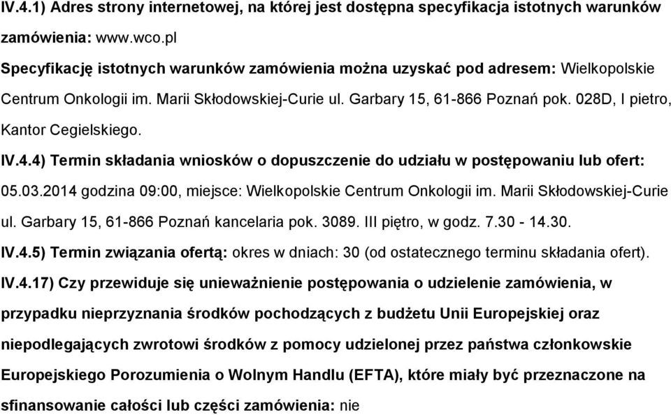 4) Termin składania wnisków dpuszczenie d udziału w pstępwaniu lub fert: 05.03.2014 gdzina 09:00, miejsce: Wielkplskie Centrum Onklgii im. Marii Skłdwskiej-Curie ul.